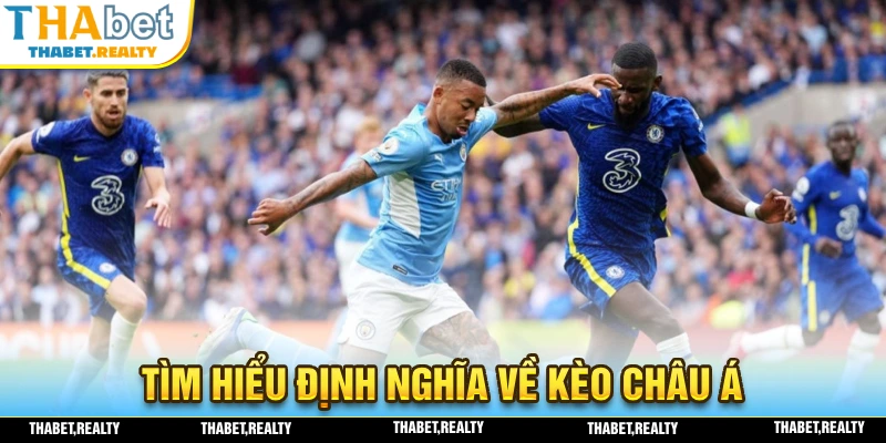 Những định nghĩa chi tiết nhất về kèo Châu Á